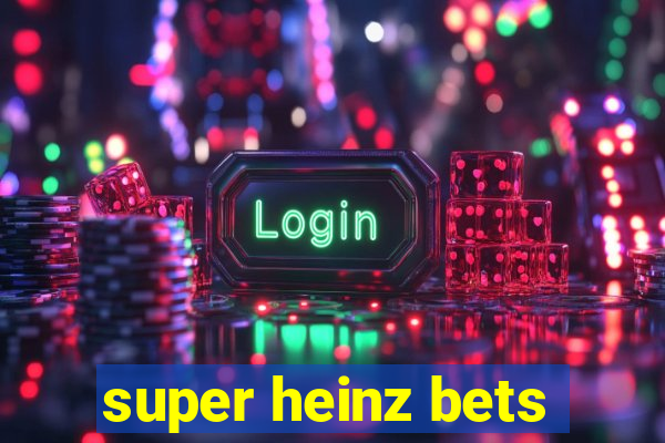 super heinz bets